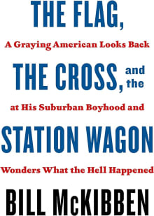 Book cover of The Flag, the Cross, and the Station Wagon: A Graying American Looks Back at His Suburban Boyhood and Wonders What the Hell Happened