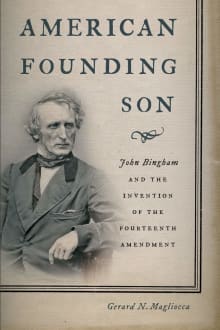 Book cover of American Founding Son: John Bingham and the Invention of the Fourteenth Amendment