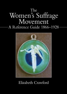 Book cover of The Women's Suffrage Movement: A Reference Guide 1866-1928