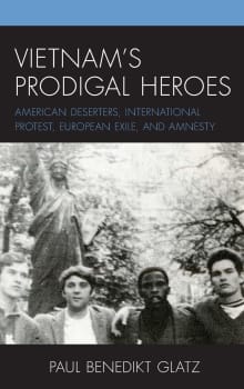 Book cover of Vietnam's Prodigal Heroes: American Deserters, International Protest, European Exile, and Amnesty
