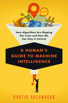 Book cover of A Human's Guide to Machine Intelligence: How Algorithms Are Shaping Our Lives and How We Can Stay in Control