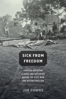 Book cover of Sick from Freedom: African-American Illness and Suffering during the Civil War and Reconstruction