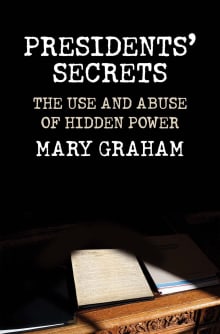 Book cover of Presidents' Secrets: The Use and Abuse of Hidden Power