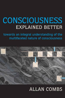 Book cover of Consciousness Explained Better: Towards an Integral Understanding of the Multifaceted Nature of Consciousness