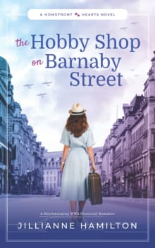 Book cover of The Hobby Shop on Barnaby Street: A Heartwarming WW2 Historical Romance