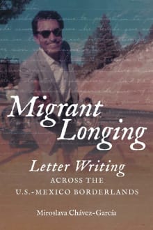 Book cover of Migrant Longing: Letter Writing across the U.S.-Mexico Borderlands