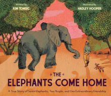 Book cover of The Elephants Come Home: A True Story of Seven Elephants, Two People, and One Extraordinary Friendship