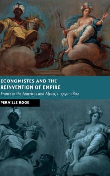 Book cover of Economistes and the Reinvention of Empire: France in the Americas and Africa, C.1750-1802