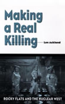Book cover of Making a Real Killing: Rocky Flats and the Nuclear West