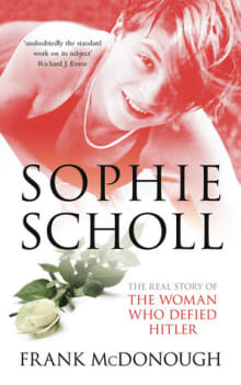 Book cover of Sophie Scholl: The Real Story of the Woman who Defied Hitler