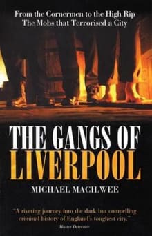 Book cover of The Gangs of Liverpool: From the Cornermen to the High Rip - The Mobs That Terrorised a City