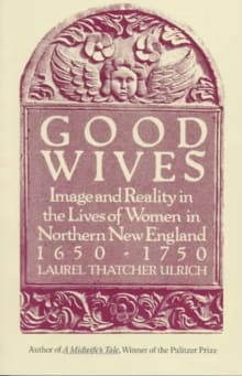 Book cover of Good Wives: Image and Reality in the Lives of Women in Northern New England, 1650-1750