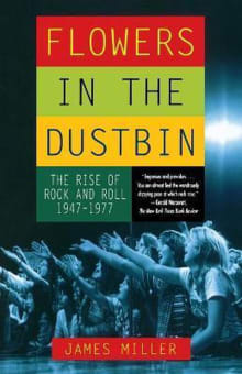 Book cover of Flowers in the Dustbin: The Rise of Rock and Roll, 1947-1977