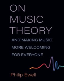 Book cover of On Music Theory, and Making Music More Welcoming for Everyone