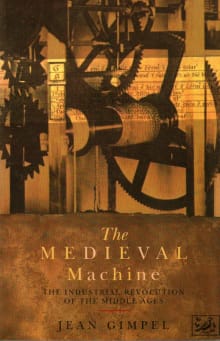 Book cover of The Medieval Machine: The Industrial Revolution of the Middle Ages