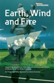 Book cover of Earth, Wind and Fire: Unpacking the Political, Economic and Security Implications of Discourse on the Green Economy