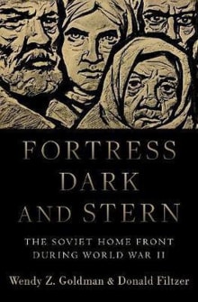 Book cover of Fortress Dark and Stern: The Soviet Home Front During World War II