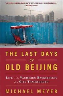 Book cover of The Last Days of Old Beijing: Life in the Vanishing Backstreets of a City Transformed