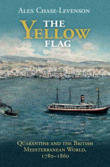 Book cover of The Yellow Flag: Quarantine and the British Mediterranean World, 1780–1860