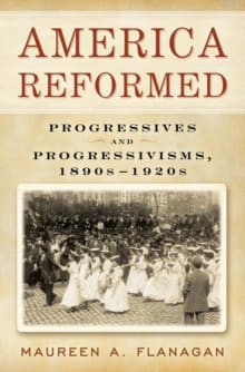 Book cover of America Reformed: Progressives and Progressivisms, 1890s-1920s