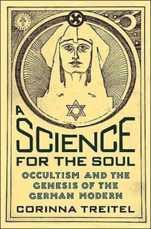 Book cover of A Science for the Soul: Occultism and the Genesis of the German Modern