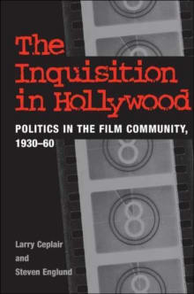 Book cover of The Inquisition in Hollywood: Politics in the Film Community, 1930-60