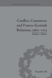 Book cover of Conflict, Commerce and Franco-Scottish Relations, 1560-1713