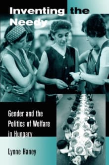 Book cover of Inventing the Needy: Gender and the Politics of Welfare in Hungary