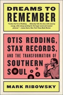 Book cover of Dreams to Remember: Otis Redding, Stax Records, and the Transformation of Southern Soul