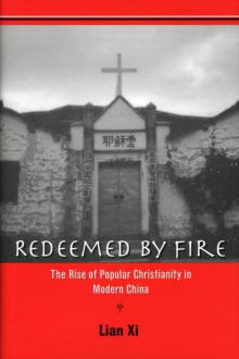 Book cover of Redeemed by Fire: The Rise of Popular Christianity in Modern China