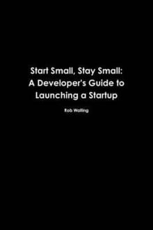 Book cover of Start Small, Stay Small: A Developer's Guide to Launching a Startup