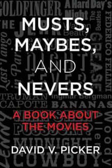 Book cover of Musts, Maybes, and Nevers: A Book About The Movies