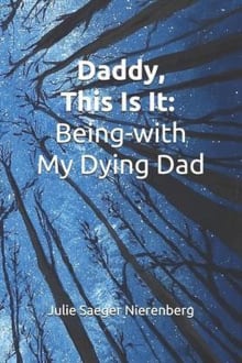 Book cover of Daddy, This Is It: Being-with My Dying Dad
