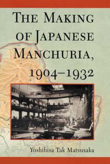 Book cover of The Making of Japanese Manchuria, 1904-1932