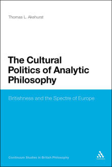 Book cover of The Cultural Politics of Analytic Philosophy: Britishness and the Spectre of Europe