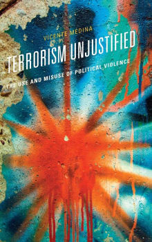 Book cover of Terrorism Unjustified: The Use and Misuse of Political Violence