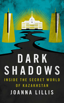 Book cover of Dark Shadows: Inside the Secret World of Kazakhstan