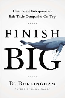 Book cover of Finish Big: How Great Entrepreneurs Exit Their Companies on Top