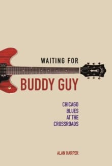 Book cover of Waiting for Buddy Guy: Chicago Blues at the Crossroads