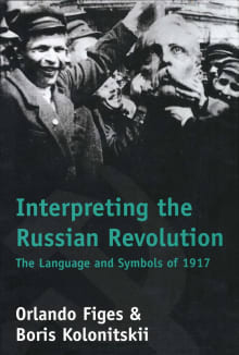 Book cover of Interpreting the Russian Revolution: The Language and Symbols of 1917