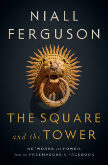 Book cover of The Square and the Tower: Networks and Power, from the Freemasons to Facebook