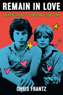 Book cover of Remain in Love: Talking Heads, Tom Tom Club, Tina