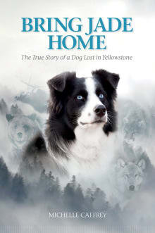 Book cover of Bring Jade Home: The True Story of a Dog Lost in Yellowstone