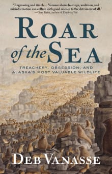 Book cover of Roar of the Sea: Treachery, Obsession, and Alaska's Most Valuable Wildlife