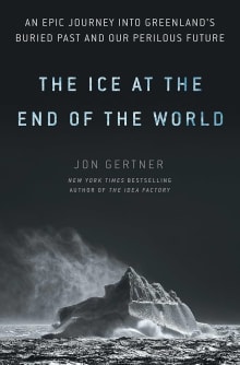 Book cover of The Ice at the End of the World: An Epic Journey into Greenland's Buried Past and Our Perilous Future