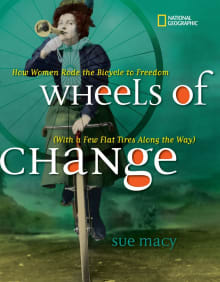 Book cover of Wheels of Change: How Women Rode the Bicycle to Freedom (with a Few Flat Tires Along the Way)