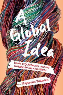 Book cover of A Global Idea: Youth, City Networks, and the Struggle for the Arab World