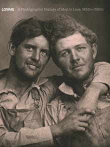 Book cover of Loving: A Photographic History of Men in Love 1850s-1950s