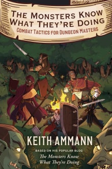 Book cover of The Monsters Know What They're Doing: Combat Tactics for Dungeon Masters