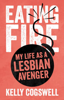 Book cover of Eating Fire: My Life as a Lesbian Avenger